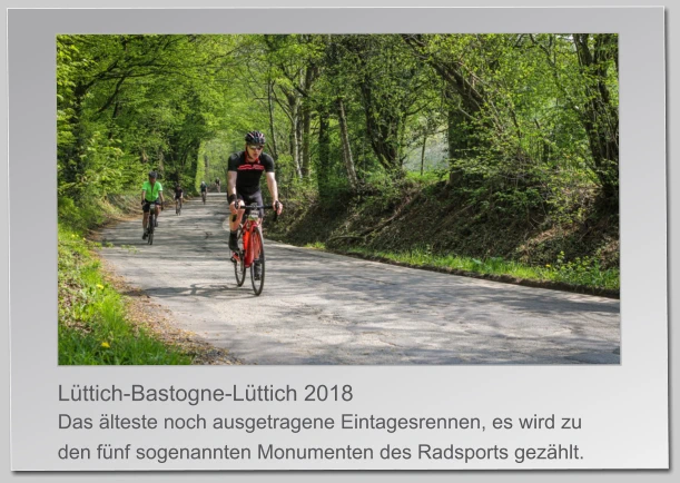 Lüttich-Bastogne-Lüttich 2018 Das älteste noch ausgetragene Eintagesrennen, es wird zu den fünf sogenannten Monumenten des Radsports gezählt.